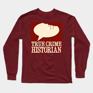 True Crime Historian Bloody Bubble Long Sleeve T-Shirt